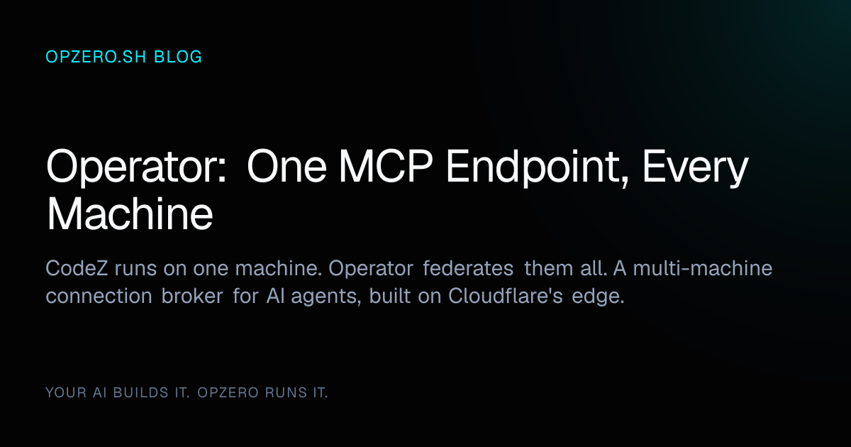 Operator: One MCP Endpoint, Every Machine - Opzero.sh Blog